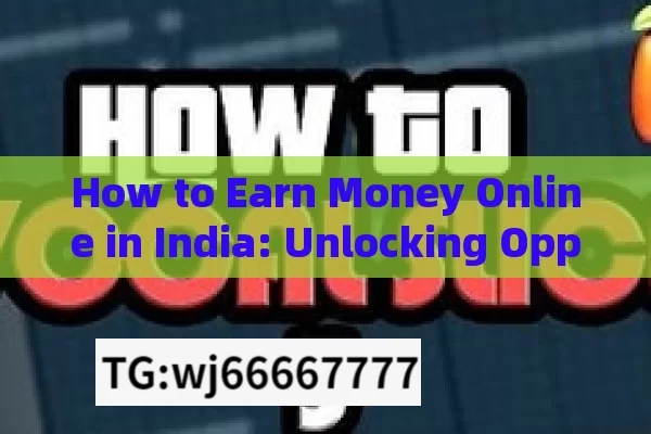 How to Earn Money Online in India: Unlocking OpportunitiesHow to Earn Money Online in India: 10 Effective Ways