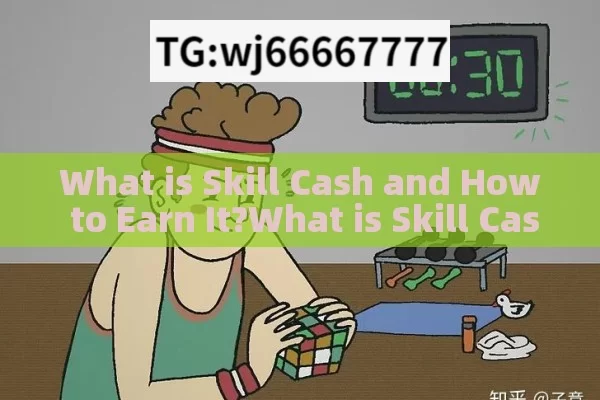 What is Skill Cash and How to Earn It?What is Skill Cash and How Can It Transform Your Financial Future?