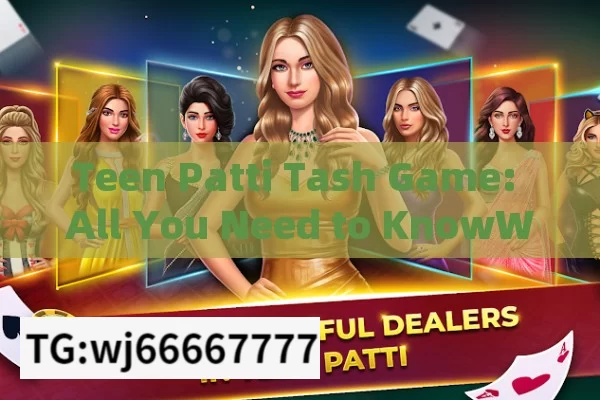 Teen Patti Tash Game: All You Need to KnowWhat is Teen Patti Tash Game? A Comprehensive Guide for Beginners