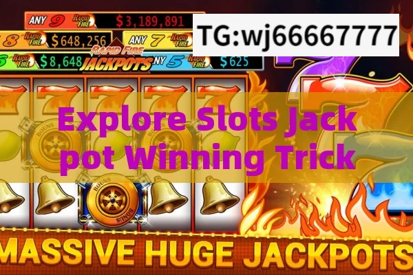 Explore Slots Jackpot Winning Trick: Is There a Sure - Fire Way?