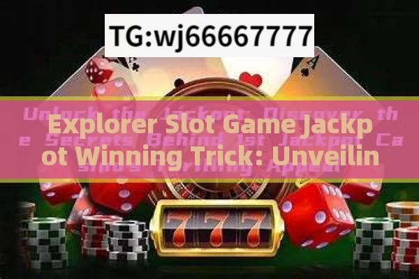 Explorer Slot Game Jackpot Winning Trick: Unveiling the Secrets