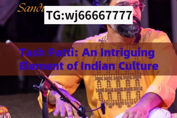 Tash Patti: An Intriguing Element of Indian Culture