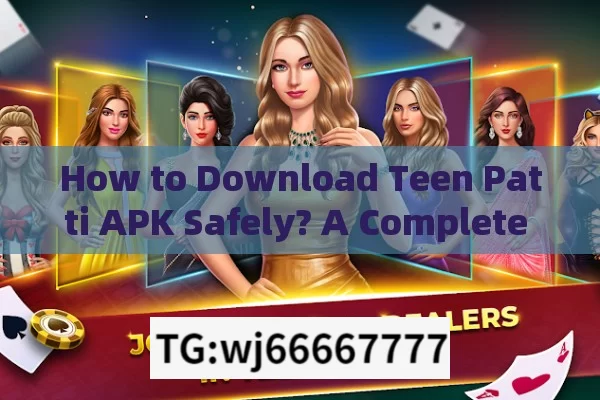 How to Download Teen Patti APK Safely? A Complete Guide