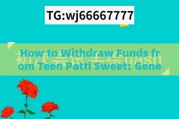 How to Withdraw Funds from Teen Patti Sweet: General Steps